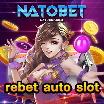 rebet auto slot เข้าสู่ระบบเล่นเกมสล็อตเว็บตรง สมัครฟรี ฝากถอนออโต้ รวดเร็วทำเงินไว | NATOBET